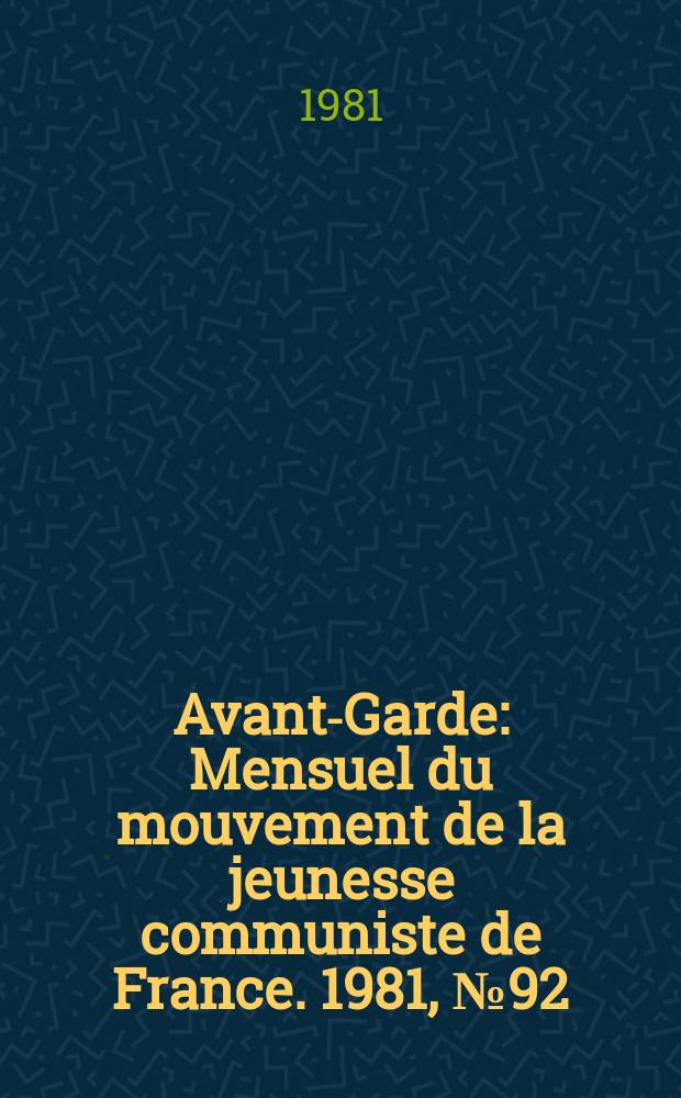 Avant-Garde : Mensuel du mouvement de la jeunesse communiste de France. 1981, №92
