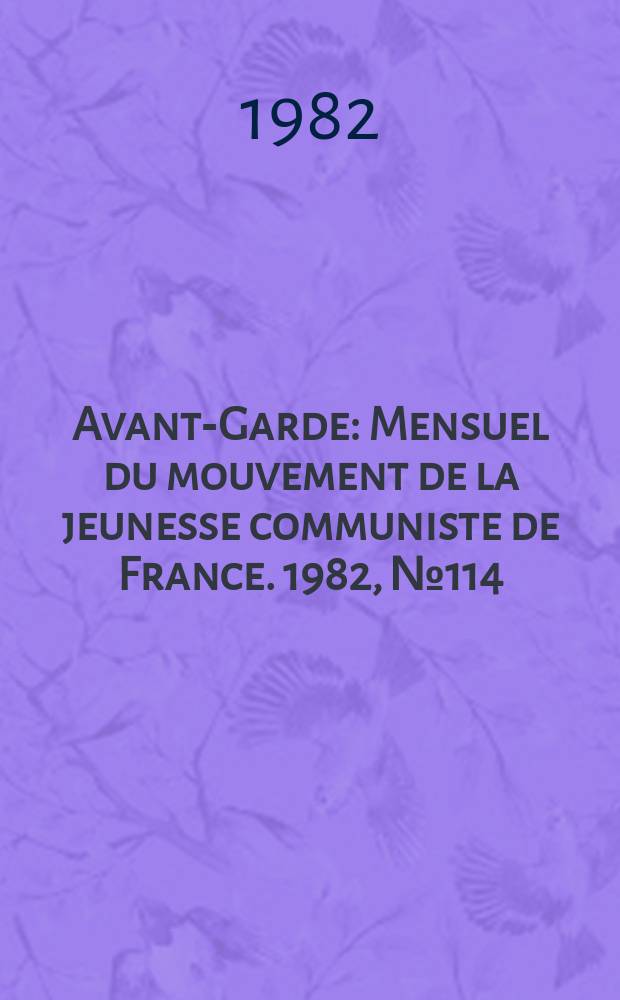 Avant-Garde : Mensuel du mouvement de la jeunesse communiste de France. 1982, №114