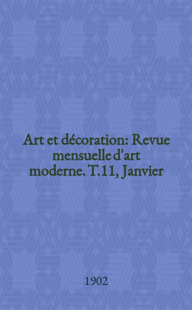 Art et décoration : Revue mensuelle d'art moderne. T.11, Janvier