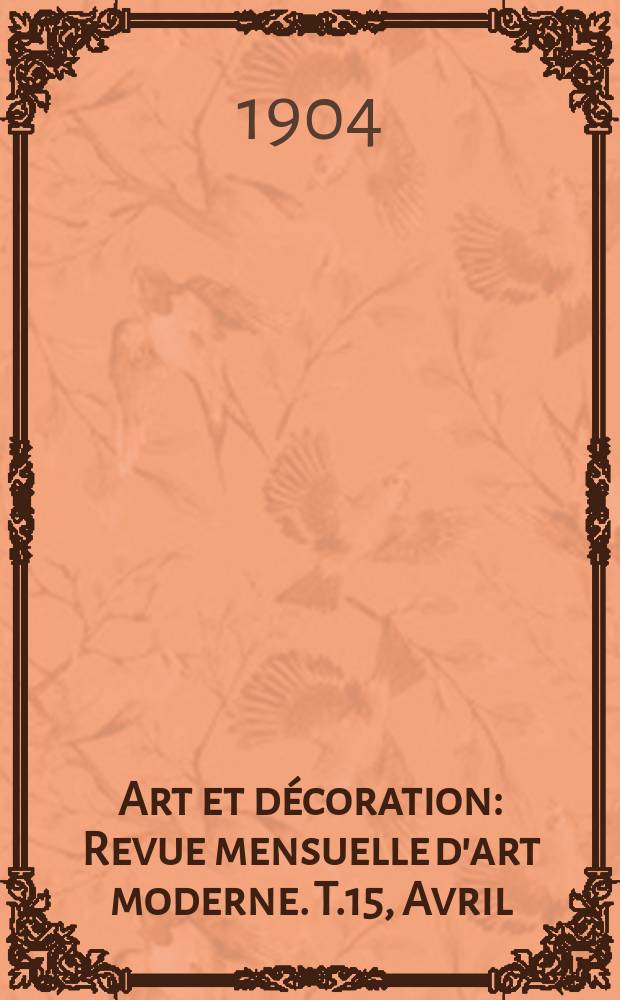 Art et décoration : Revue mensuelle d'art moderne. T.15, Avril