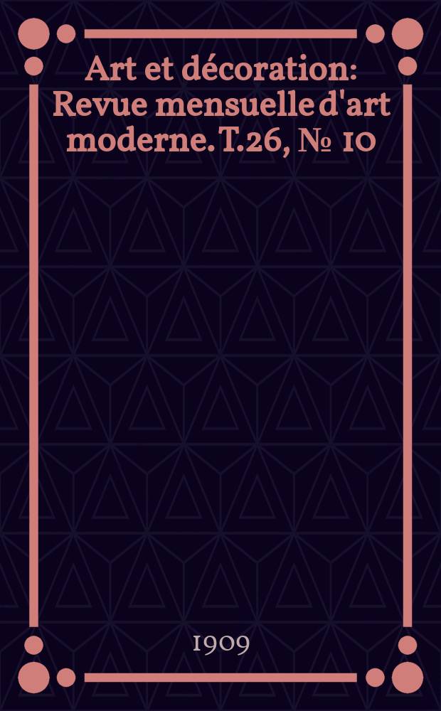 Art et d&eacute;coration : Revue mensuelle d'art moderne. [T.26], №[10]