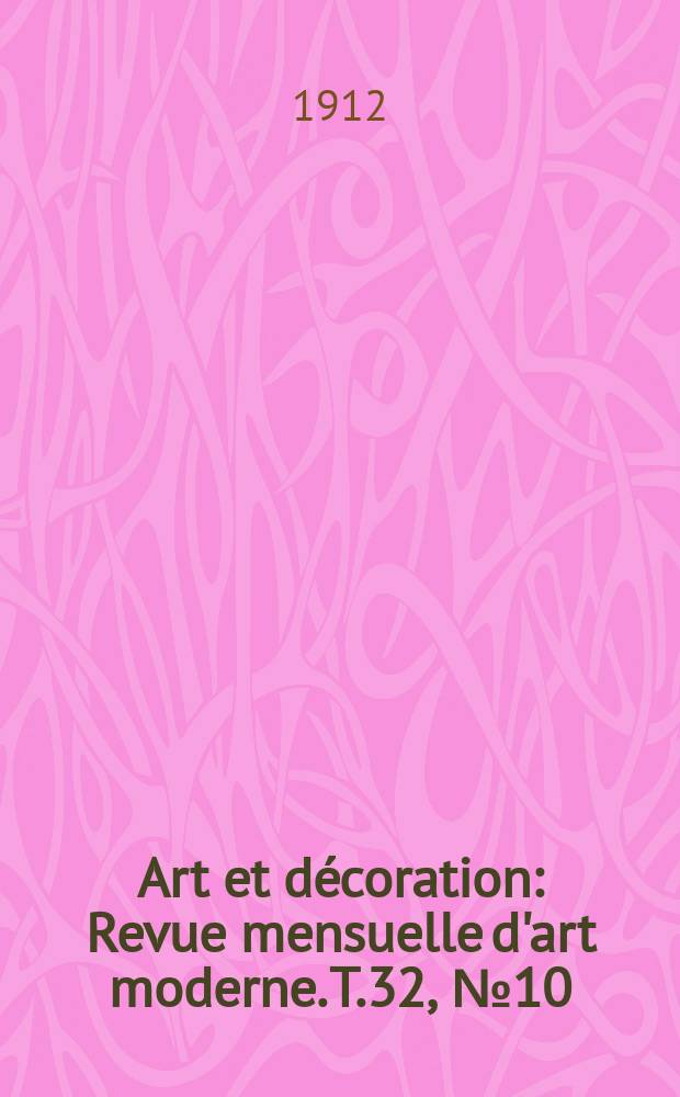 Art et décoration : Revue mensuelle d'art moderne. T.32, №10