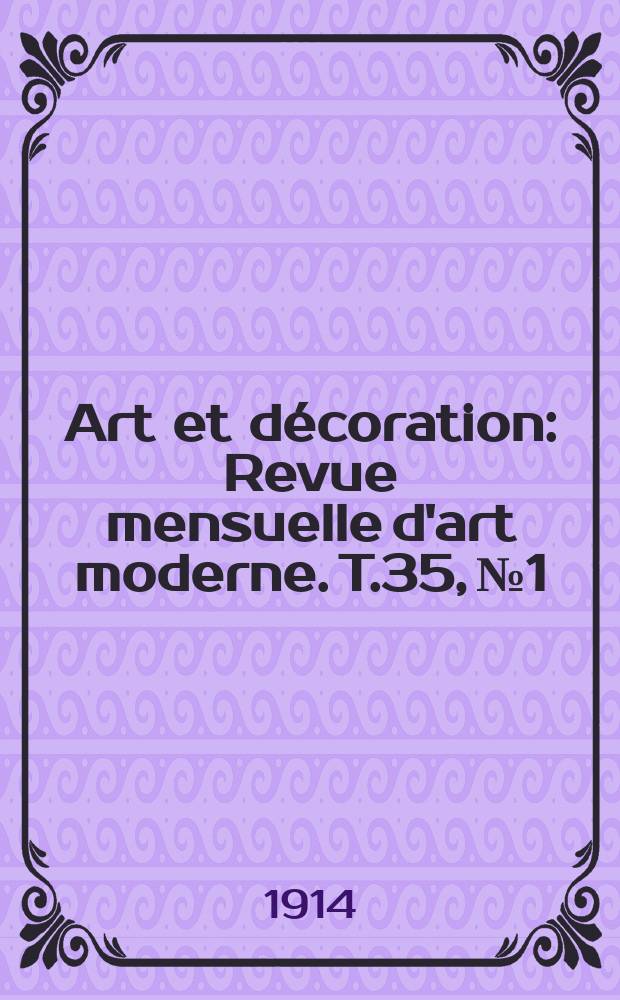 Art et décoration : Revue mensuelle d'art moderne. T.35, №1
