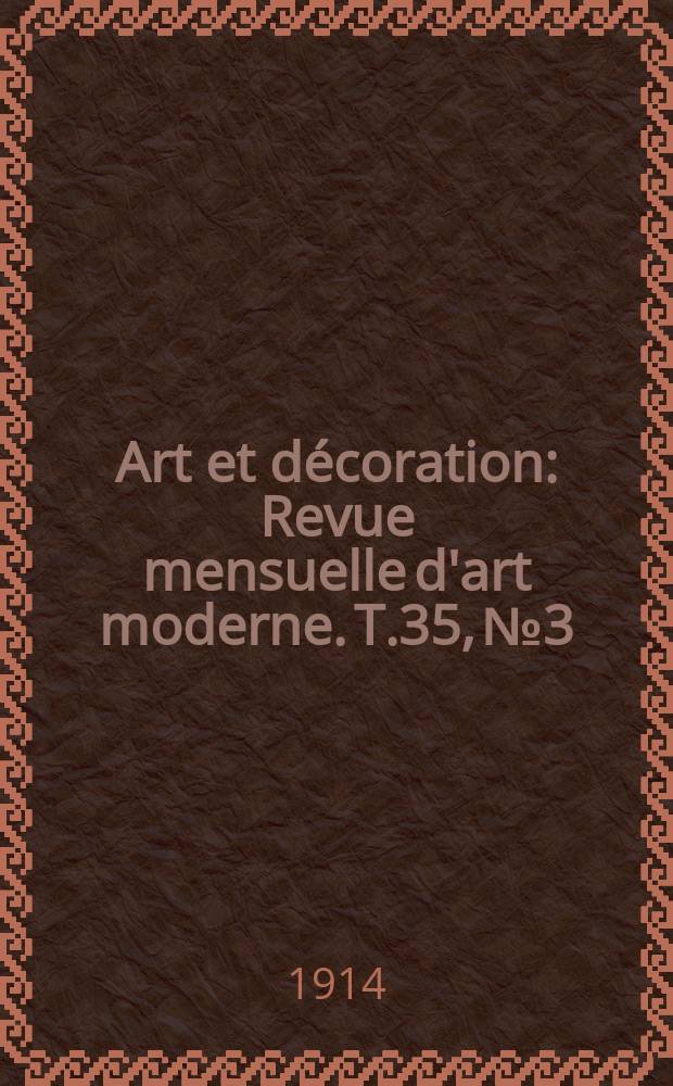 Art et d&eacute;coration : Revue mensuelle d'art moderne. T.35, №3