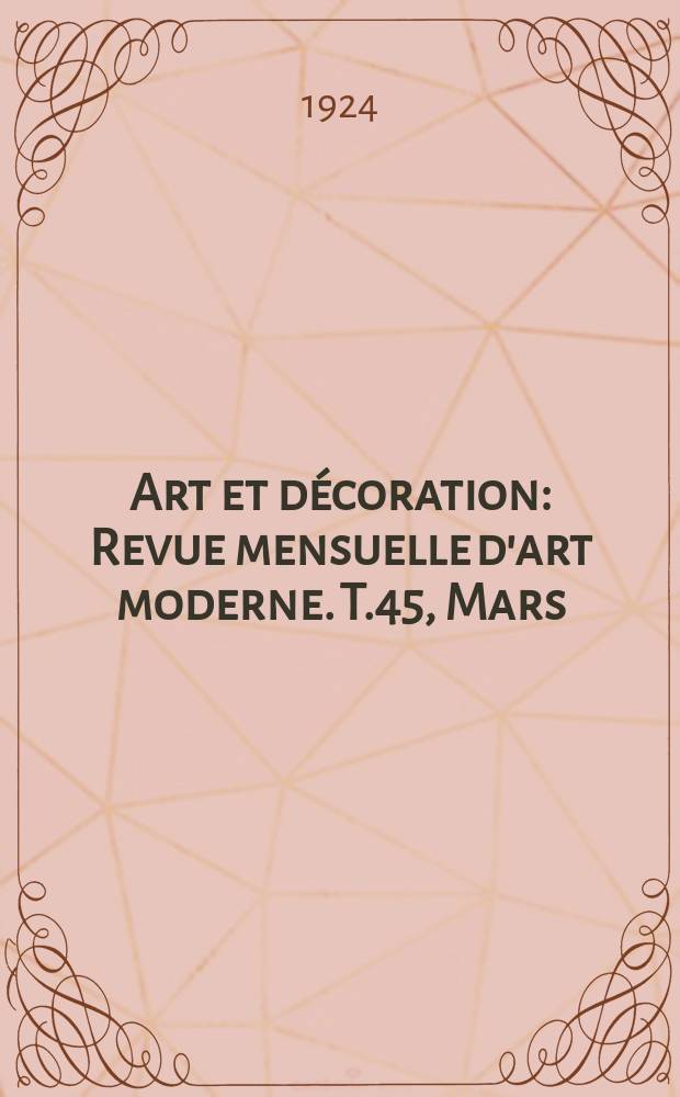Art et décoration : Revue mensuelle d'art moderne. T.45, Mars