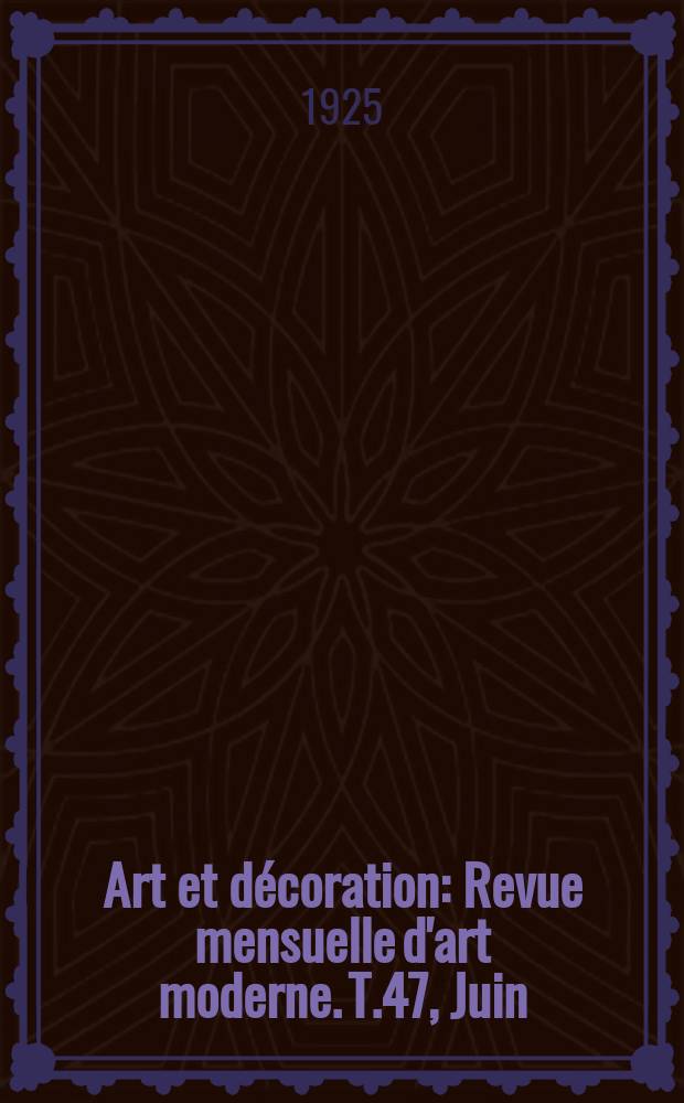 Art et décoration : Revue mensuelle d'art moderne. T.47, Juin