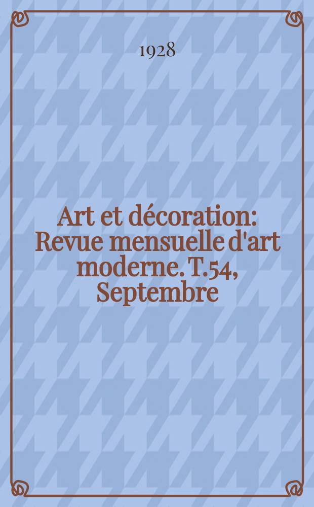 Art et décoration : Revue mensuelle d'art moderne. T.54, Septembre