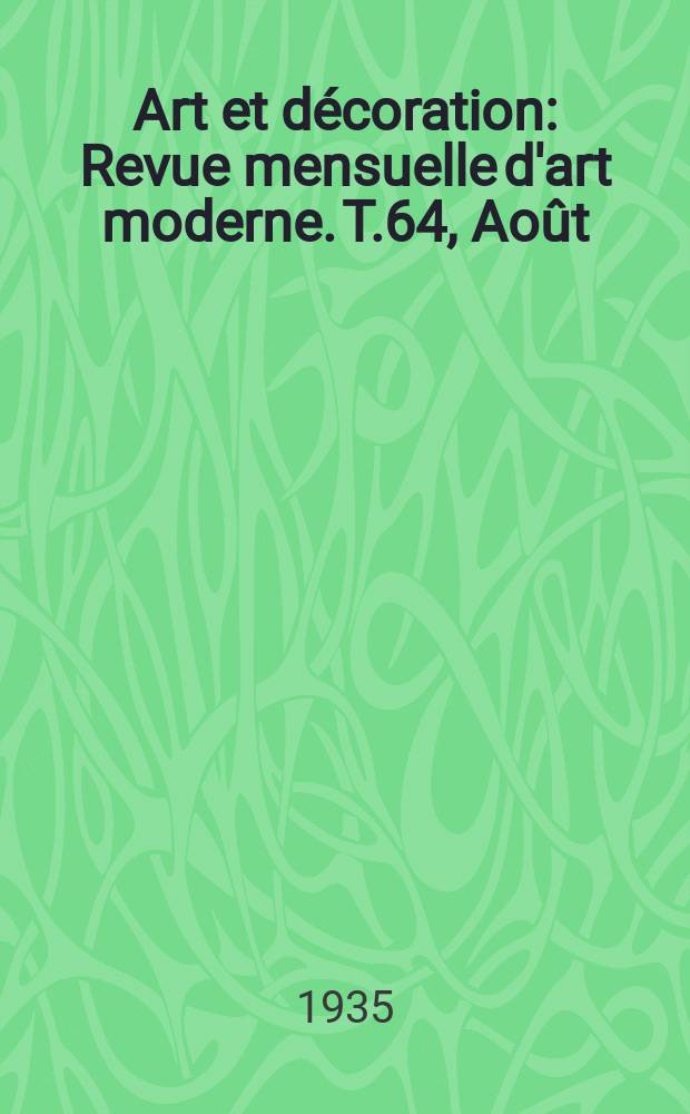 Art et décoration : Revue mensuelle d'art moderne. T.64, Août