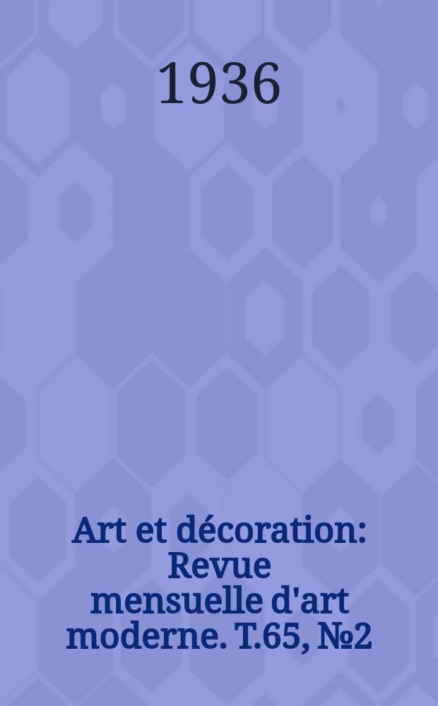 Art et décoration : Revue mensuelle d'art moderne. T.65, №2