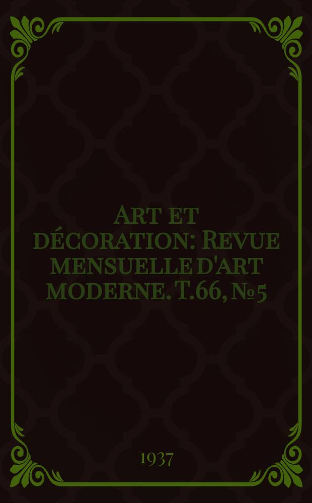 Art et décoration : Revue mensuelle d'art moderne. T.66, №5