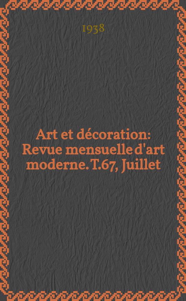 Art et décoration : Revue mensuelle d'art moderne. T.67, Juillet