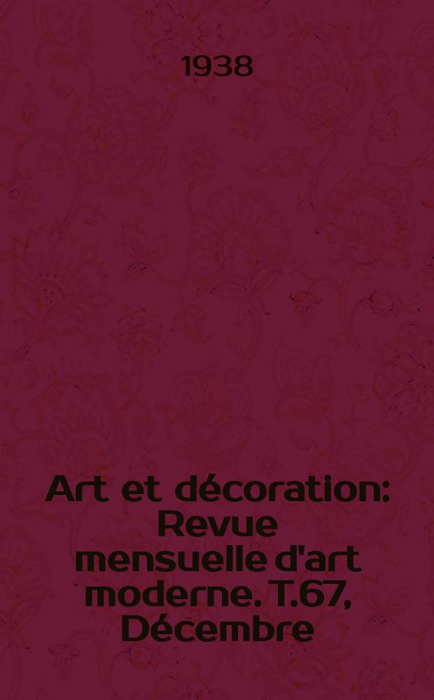 Art et décoration : Revue mensuelle d'art moderne. T.67, Décembre