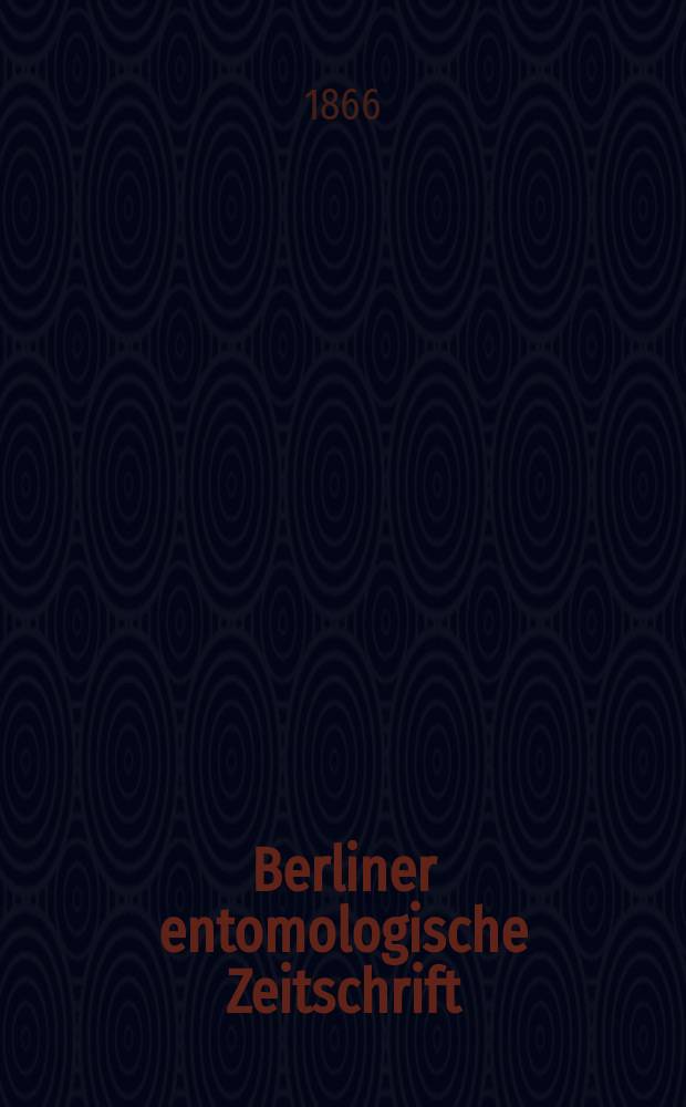 Berliner entomologische Zeitschrift : Hrsg. von dem Entomologischen Vereine in Berlin. Jg.9 1865, H.2/4