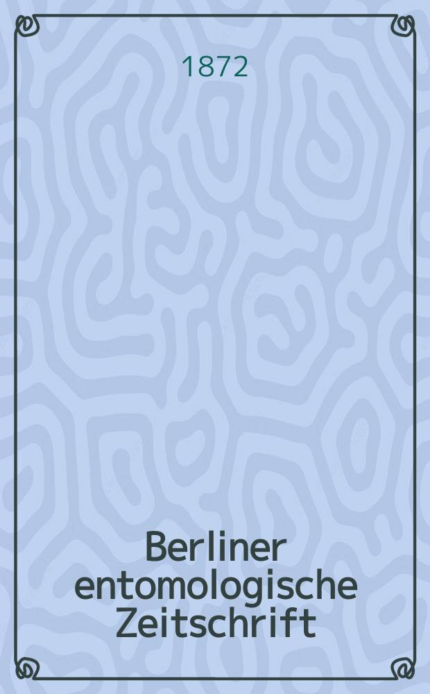 Berliner entomologische Zeitschrift : Hrsg. von dem Entomologischen Vereine in Berlin. Jg.15 1871, H.2/3