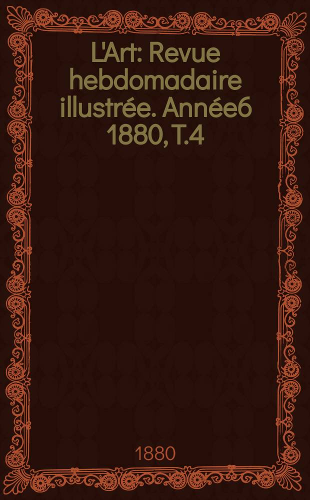 L'Art : Revue hebdomadaire illustrée. Année6 1880, T.4(23)