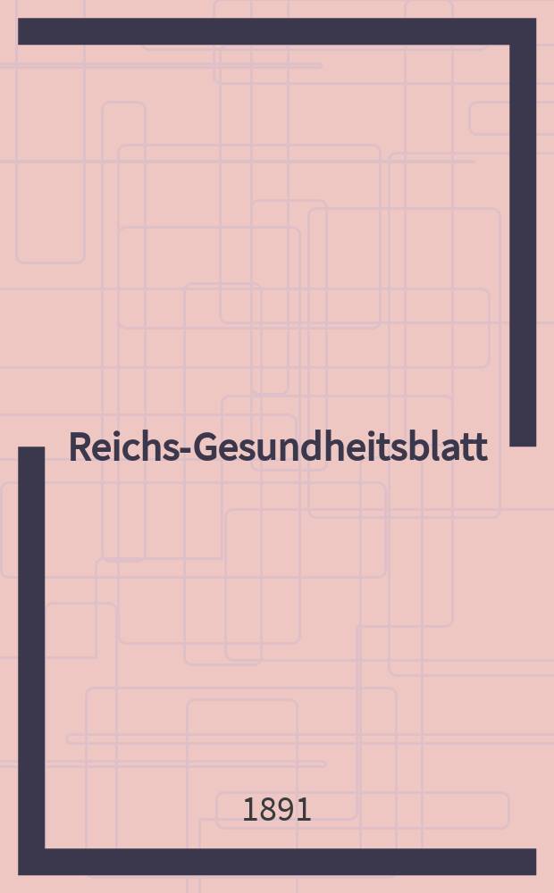 Reichs-Gesundheitsblatt : Hrsg. vom Reichsgesundheitsamt. Jg.15 1891, №33