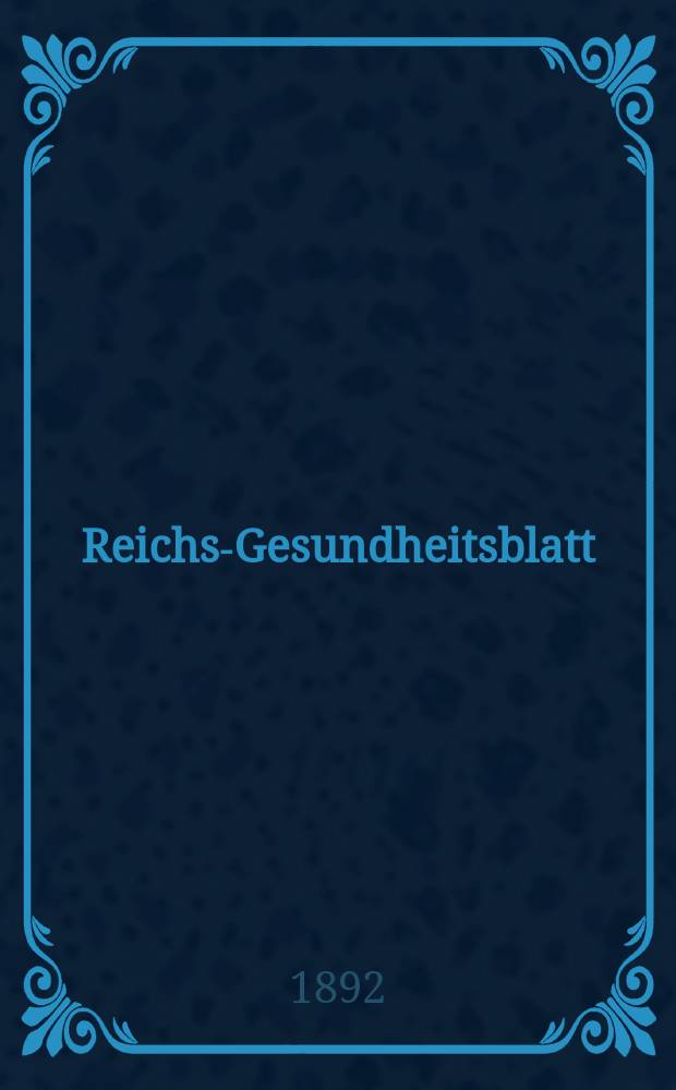 Reichs-Gesundheitsblatt : Hrsg. vom Reichsgesundheitsamt. Jg.16 1892, №12