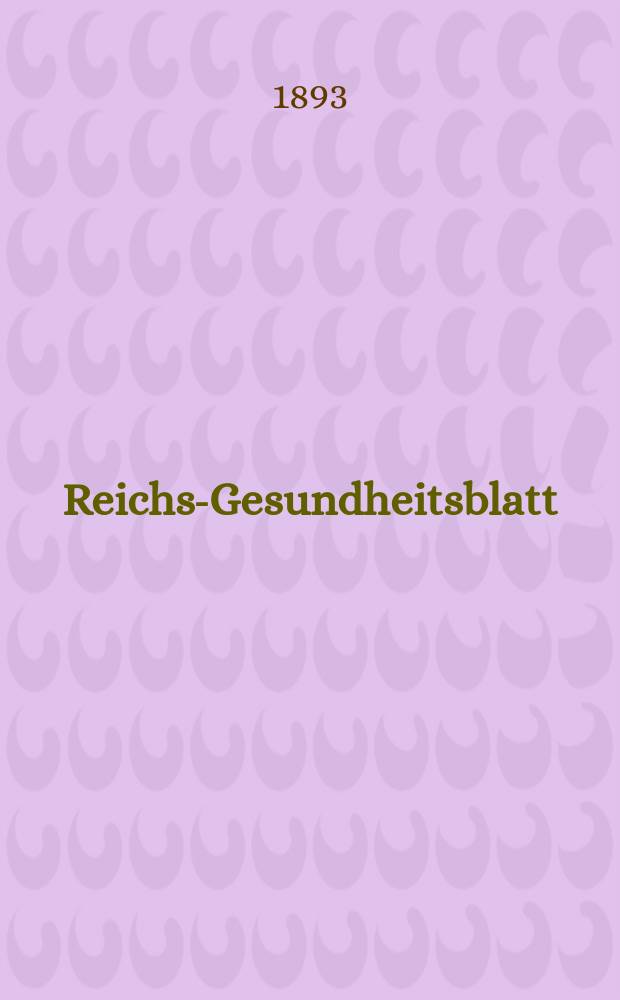 Reichs-Gesundheitsblatt : Hrsg. vom Reichsgesundheitsamt. Jg.17 1893, №30