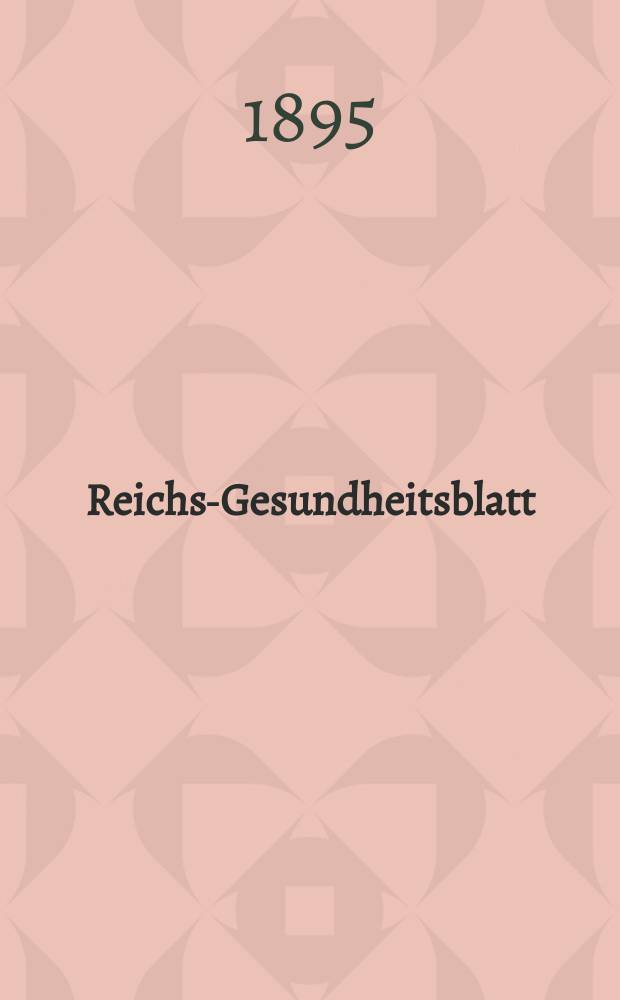 Reichs-Gesundheitsblatt : Hrsg. vom Reichsgesundheitsamt. Jg.19 1895, №4
