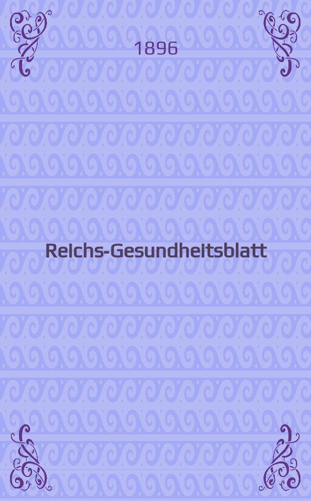Reichs-Gesundheitsblatt : Hrsg. vom Reichsgesundheitsamt. Jg.20 1896, №30