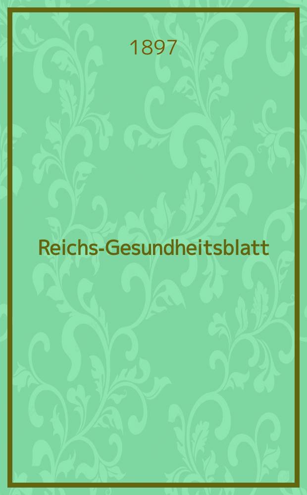 Reichs-Gesundheitsblatt : Hrsg. vom Reichsgesundheitsamt. Jg.21 1897, №41