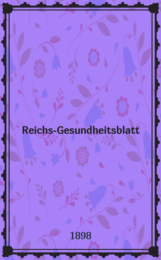 Reichs-Gesundheitsblatt : Hrsg. vom Reichsgesundheitsamt. Jg.22 1898, №22