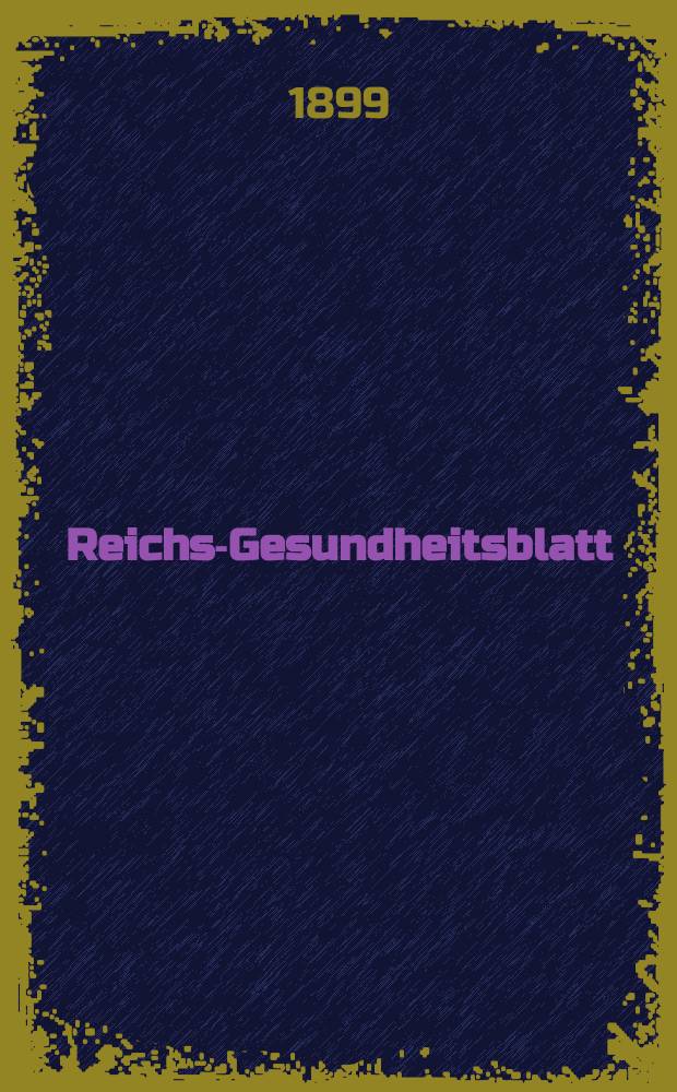 Reichs-Gesundheitsblatt : Hrsg. vom Reichsgesundheitsamt. Jg.23 1899, №50