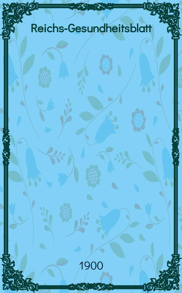 Reichs-Gesundheitsblatt : Hrsg. vom Reichsgesundheitsamt. Jg.24 1900, №3