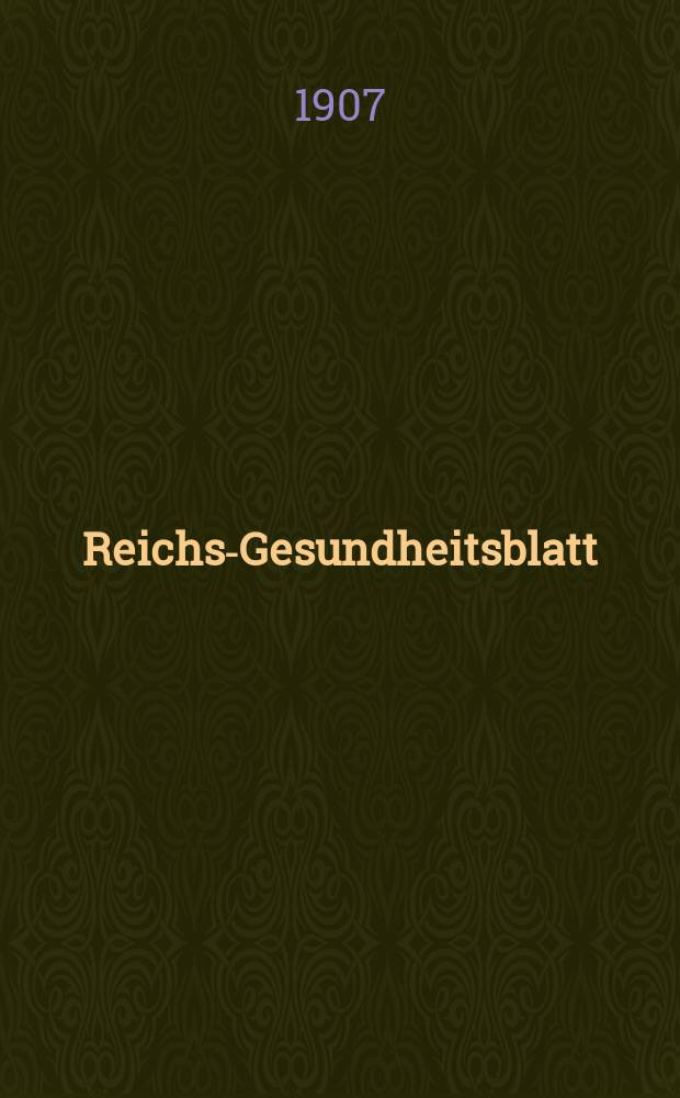 Reichs-Gesundheitsblatt : Hrsg. vom Reichsgesundheitsamt. Jg.31 1907, №9