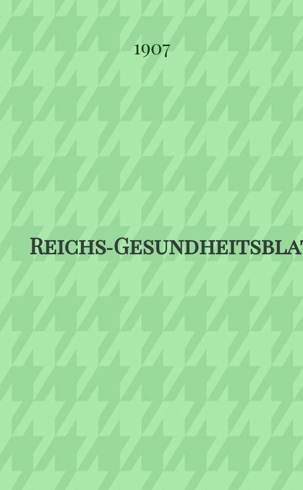 Reichs-Gesundheitsblatt : Hrsg. vom Reichsgesundheitsamt. Jg.31 1907, №16