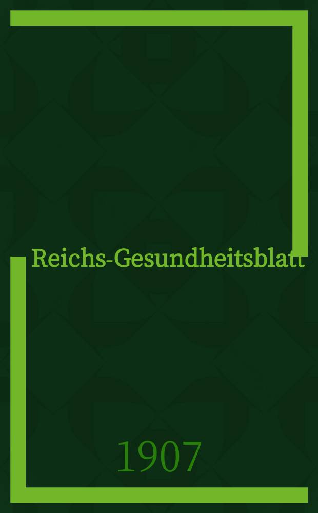 Reichs-Gesundheitsblatt : Hrsg. vom Reichsgesundheitsamt. Jg.31 1907, №32