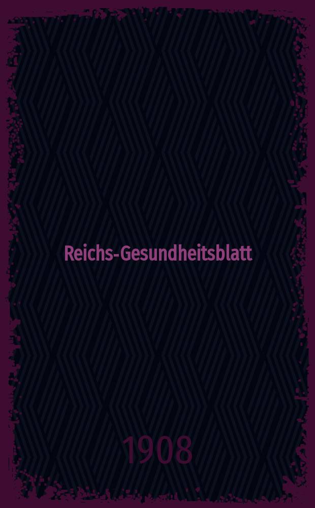 Reichs-Gesundheitsblatt : Hrsg. vom Reichsgesundheitsamt. Jg.32 1908, №5
