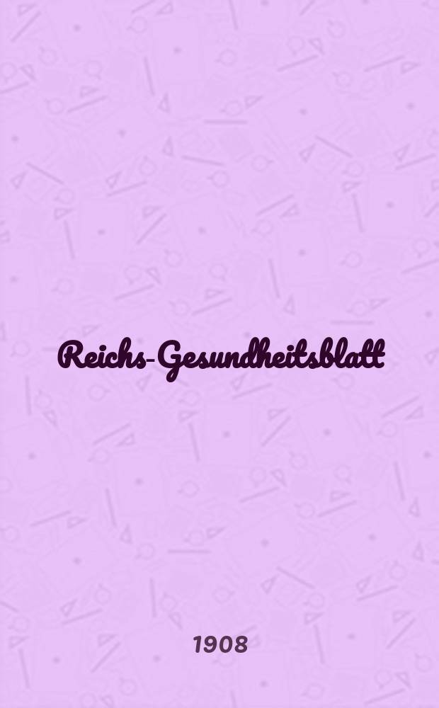 Reichs-Gesundheitsblatt : Hrsg. vom Reichsgesundheitsamt. Jg.32 1908, №44