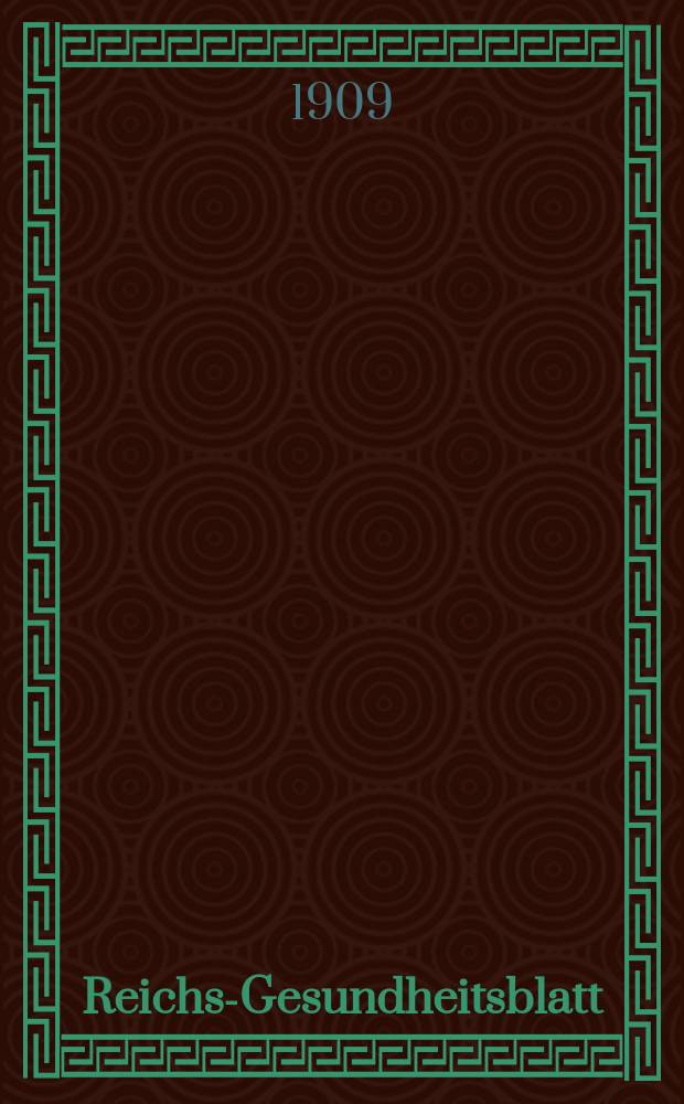 Reichs-Gesundheitsblatt : Hrsg. vom Reichsgesundheitsamt. Jg.33 1909, №9