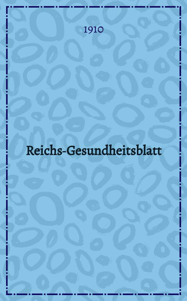 Reichs-Gesundheitsblatt : Hrsg. vom Reichsgesundheitsamt. Jg.34 1910, №2