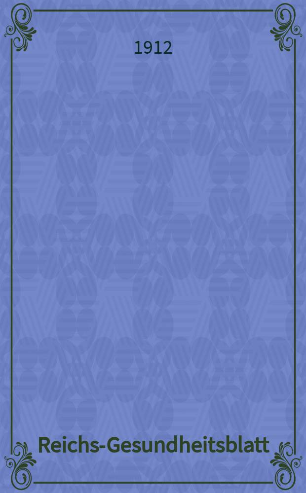 Reichs-Gesundheitsblatt : Hrsg. vom Reichsgesundheitsamt. Jg.36 1912, №50