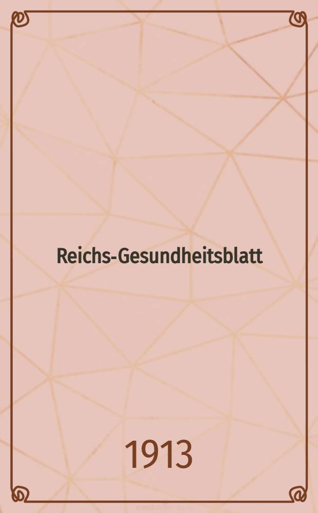 Reichs-Gesundheitsblatt : Hrsg. vom Reichsgesundheitsamt. Jg.37 1913, №51