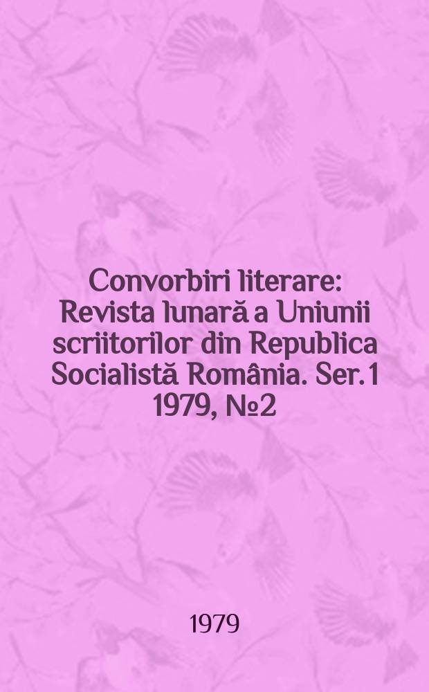 Convorbiri literare : Revista lunară a Uniunii scriitorilor din Republica Socialistă România. [Ser. 1] 1979, №2(110)