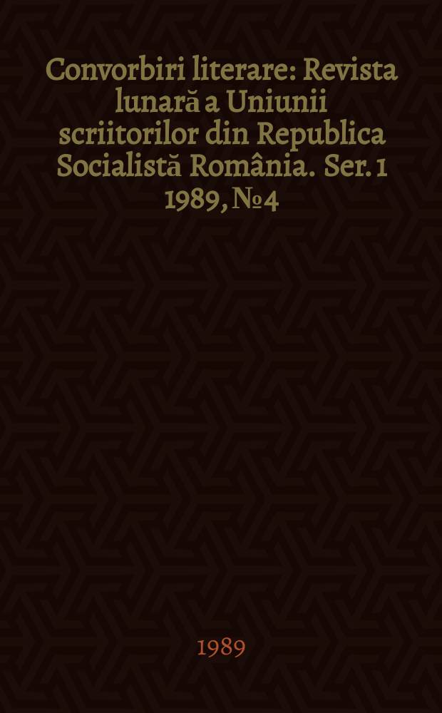 Convorbiri literare : Revista lunară a Uniunii scriitorilor din Republica Socialistă România. [Ser. 1] 1989, №4