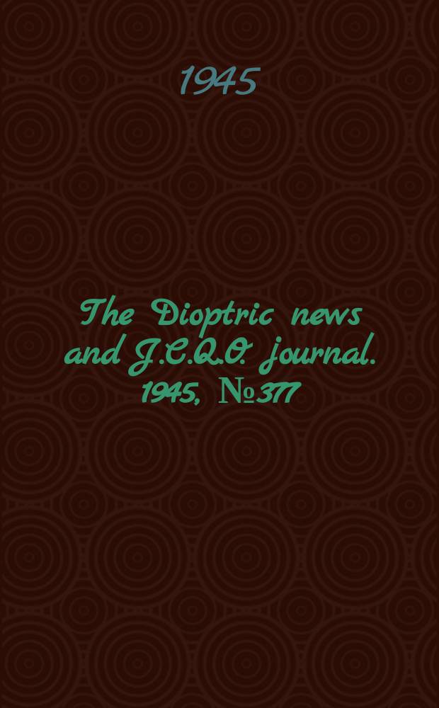 The Dioptric news and J.C.Q.O. journal. 1945, №377