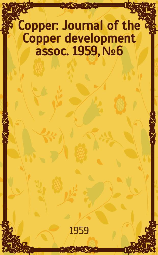Copper : Journal of the Copper development assoc. 1959, №6