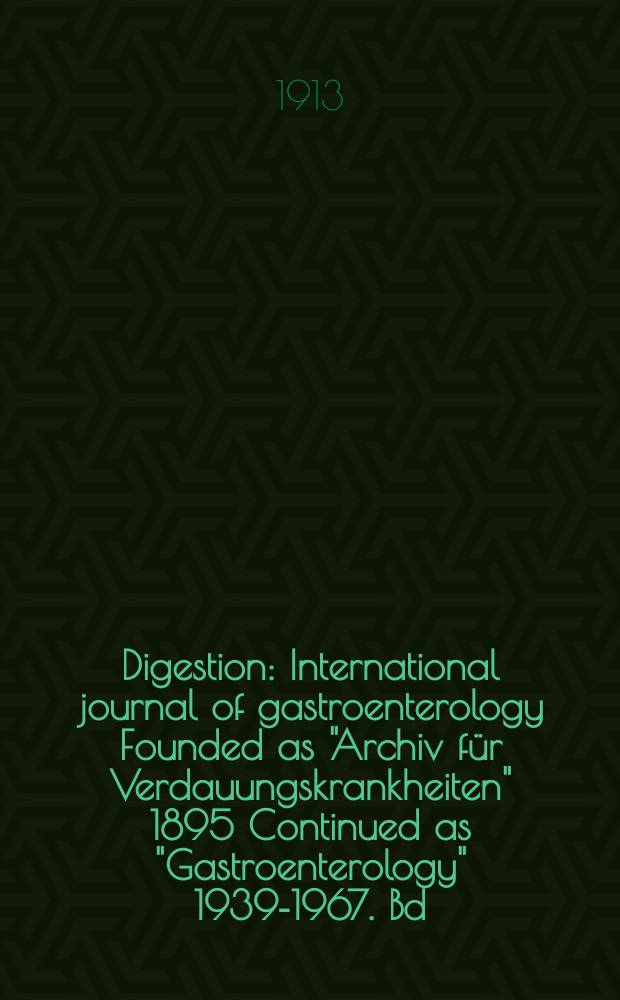 Digestion : International journal of gastroenterology Founded as "Archiv für Verdauungskrankheiten" 1895 Continued as "Gastroenterology" 1939-1967. Bd.19, H.1