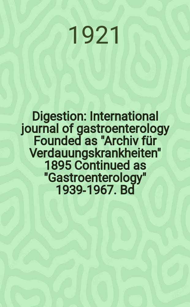 Digestion : International journal of gastroenterology Founded as "Archiv für Verdauungskrankheiten" 1895 Continued as "Gastroenterology" 1939-1967. Bd.27, H.4