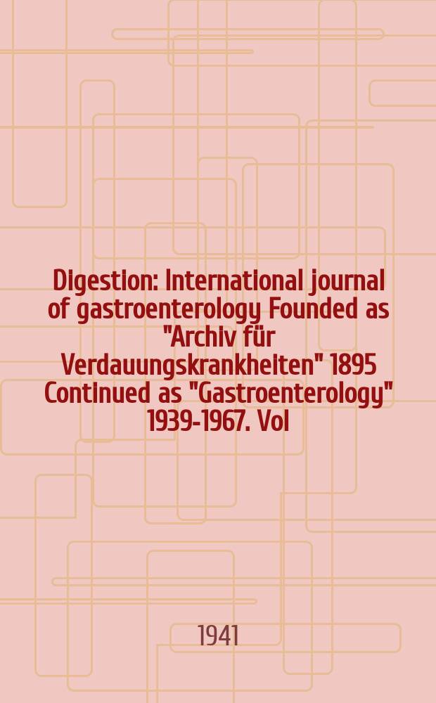 Digestion : International journal of gastroenterology Founded as "Archiv für Verdauungskrankheiten" 1895 Continued as "Gastroenterology" 1939-1967. Vol.66, Fasc.1
