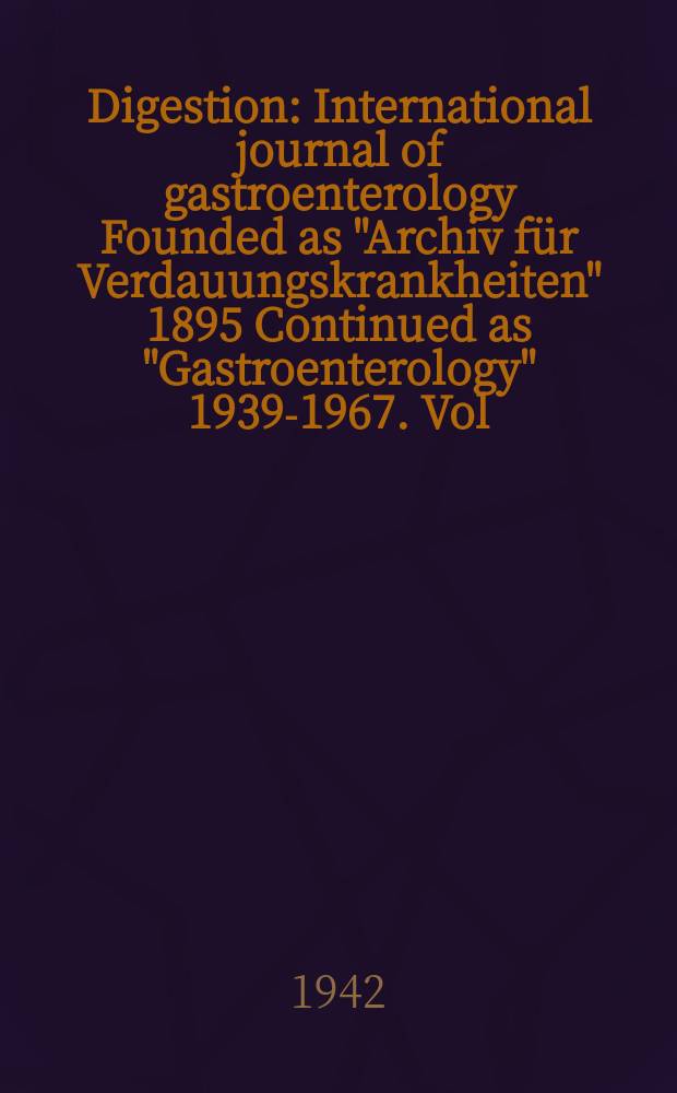 Digestion : International journal of gastroenterology Founded as "Archiv für Verdauungskrankheiten" 1895 Continued as "Gastroenterology" 1939-1967. Vol.67, Fasc.5