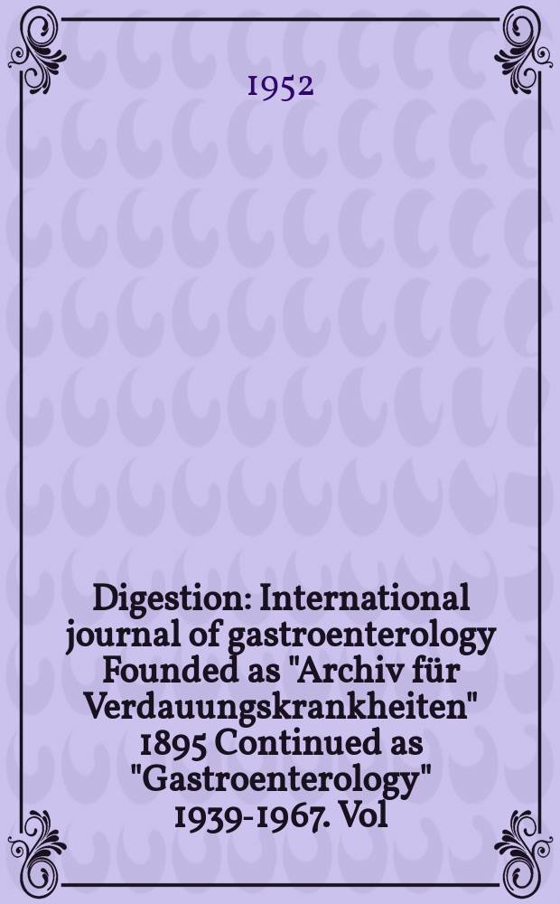 Digestion : International journal of gastroenterology Founded as "Archiv f&uuml;r Verdauungskrankheiten" 1895 Continued as "Gastroenterology" 1939-1967. Vol.78, Fasc.4