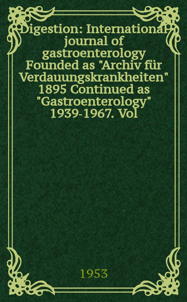 Digestion : International journal of gastroenterology Founded as "Archiv für Verdauungskrankheiten" 1895 Continued as "Gastroenterology" 1939-1967. Vol.79, Fasc.5