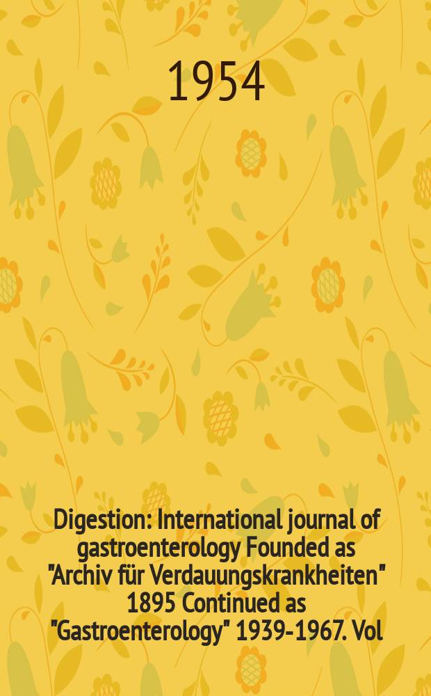 Digestion : International journal of gastroenterology Founded as "Archiv für Verdauungskrankheiten" 1895 Continued as "Gastroenterology" 1939-1967. Vol.81, №4
