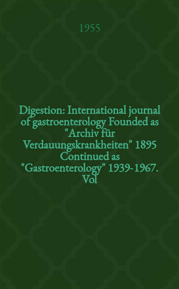 Digestion : International journal of gastroenterology Founded as "Archiv für Verdauungskrankheiten" 1895 Continued as "Gastroenterology" 1939-1967. Vol.83, №1