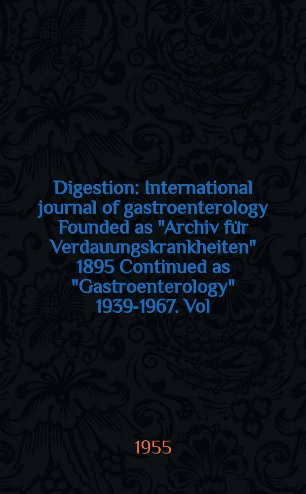 Digestion : International journal of gastroenterology Founded as "Archiv für Verdauungskrankheiten" 1895 Continued as "Gastroenterology" 1939-1967. Vol.83, №5
